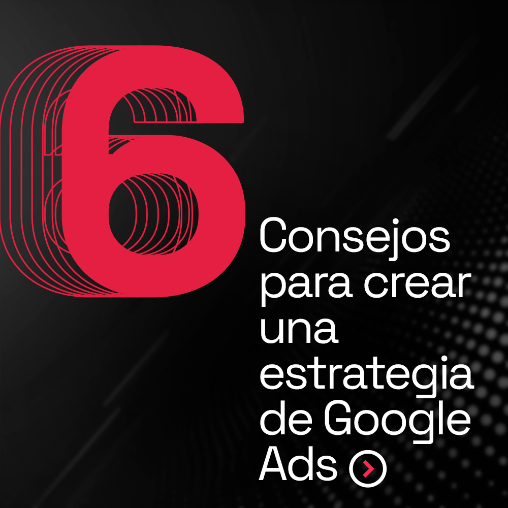 6 consejos para una estrategia de Google Ads